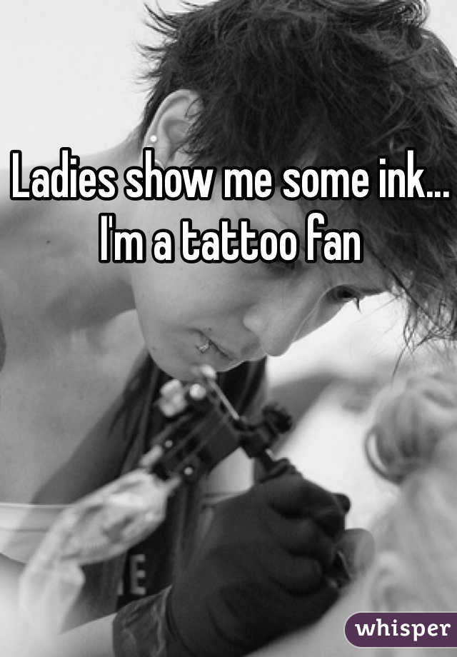 Ladies show me some ink... I'm a tattoo fan