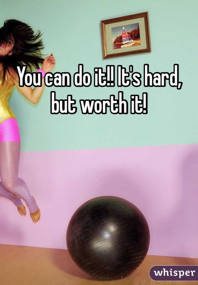 You can do it!! It's hard, but worth it! 