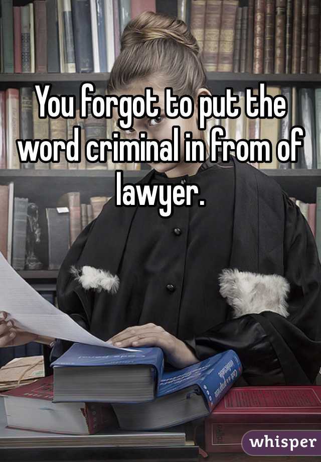 You forgot to put the word criminal in from of lawyer. 