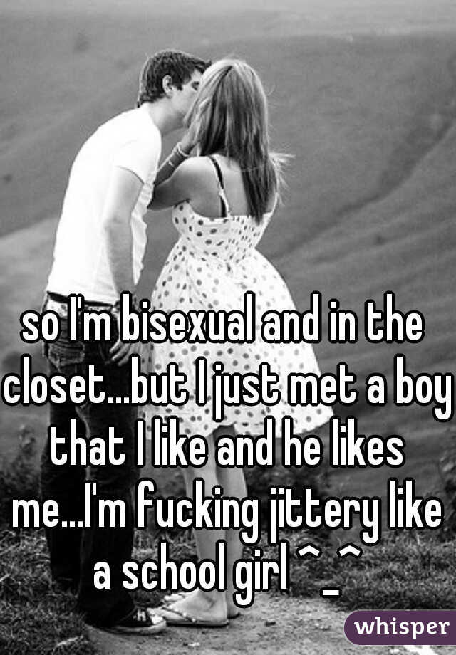 so I'm bisexual and in the closet...but I just met a boy that I like and he likes me...I'm fucking jittery like a school girl ^_^
