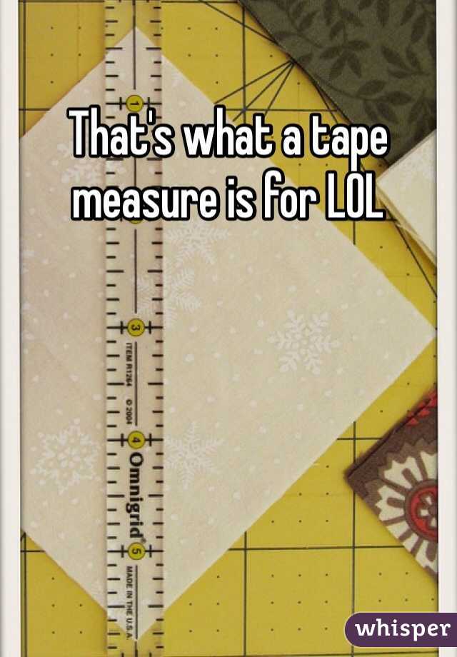 That's what a tape measure is for LOL