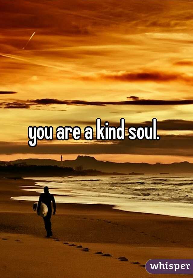 you are a kind soul. 