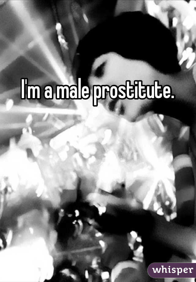 I'm a male prostitute.  