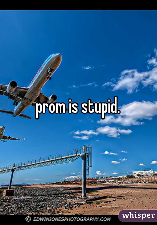 prom is stupid.