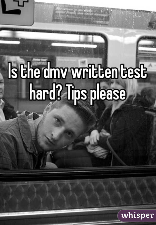 Is the dmv written test hard? Tips please