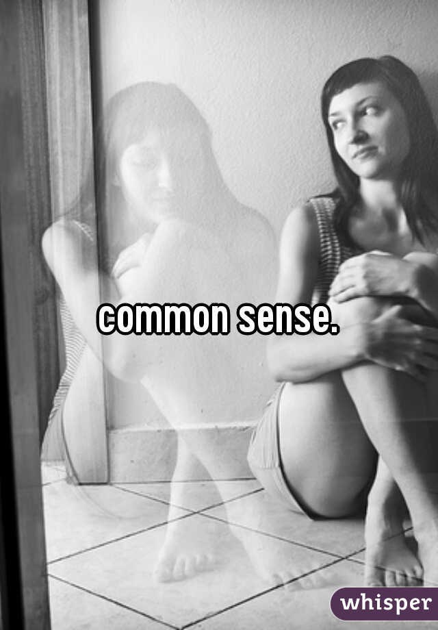 common sense.