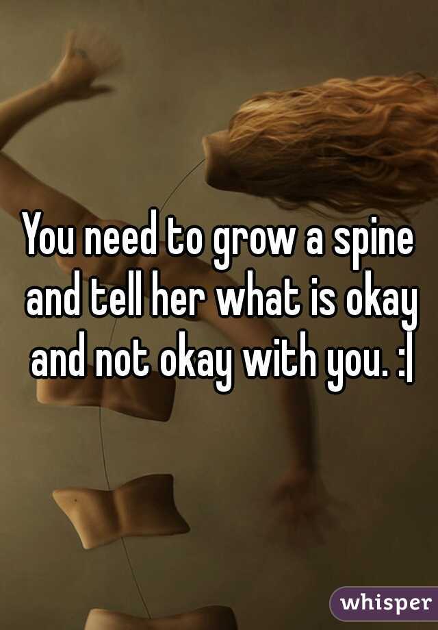 You need to grow a spine and tell her what is okay and not okay with you. :|