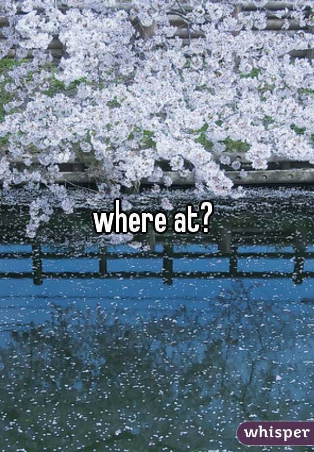 where at? 