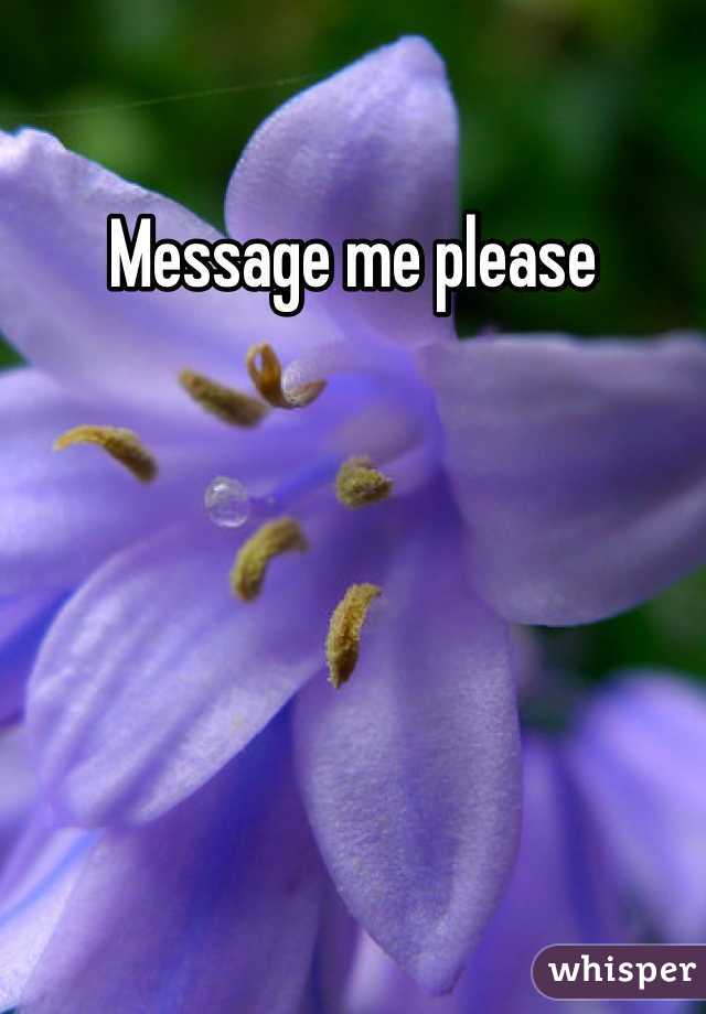 Message me please