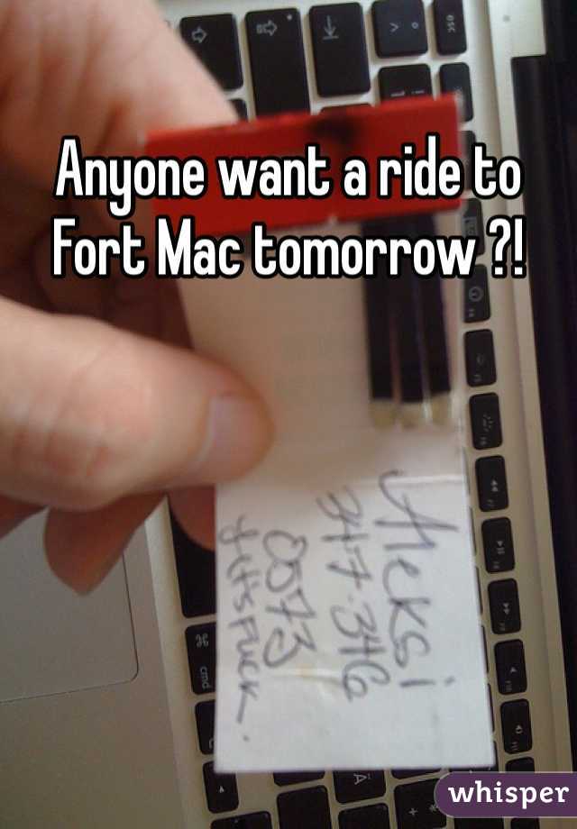 Anyone want a ride to Fort Mac tomorrow ?! 