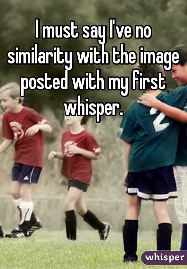 I must say I've no similarity with the image posted with my first whisper.