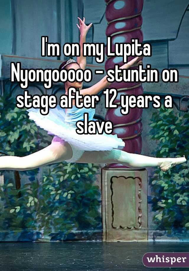 I'm on my Lupita Nyongooooo - stuntin on stage after 12 years a slave