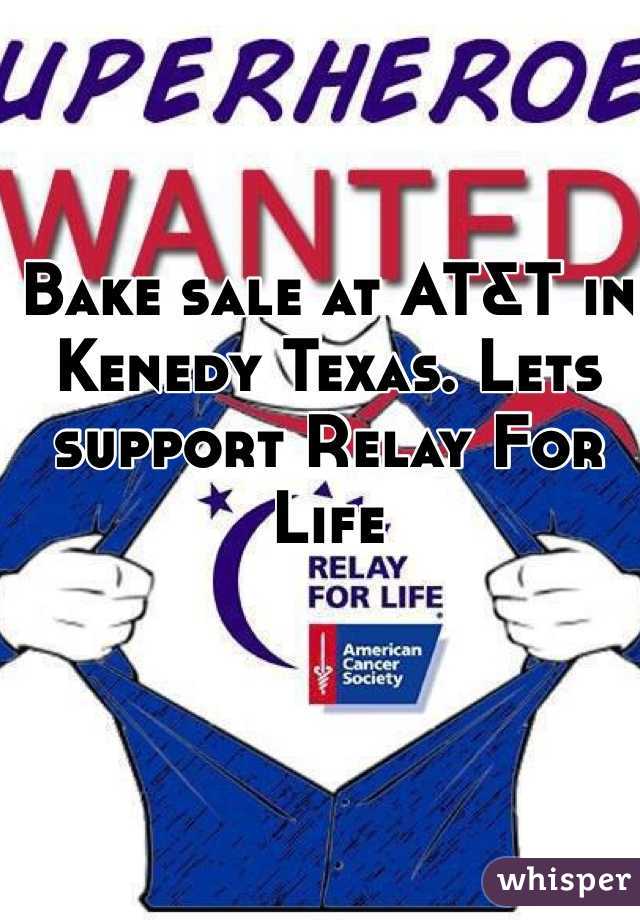 Bake sale at AT&T in Kenedy Texas. Lets support Relay For Life