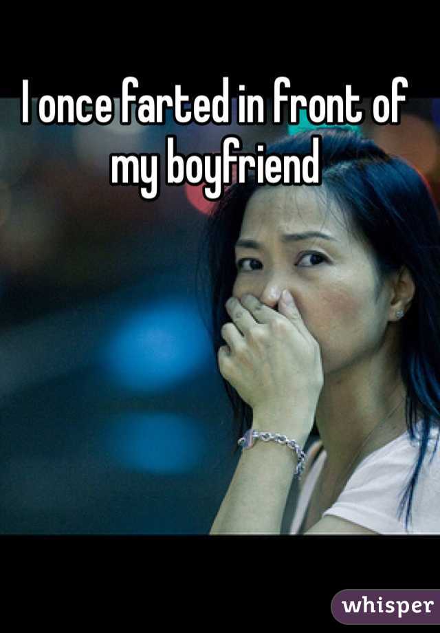 I once farted in front of my boyfriend