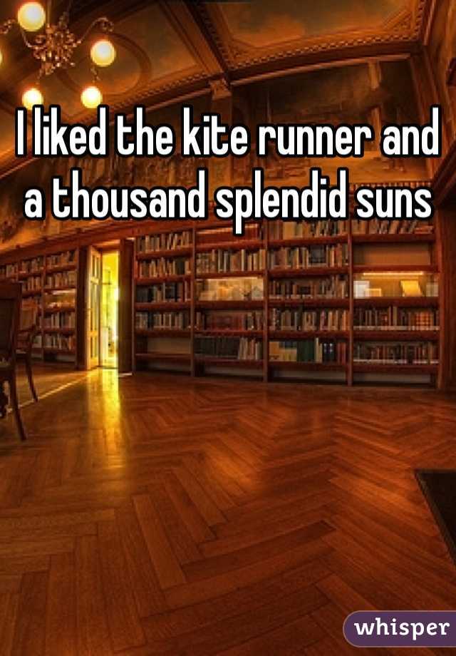 I liked the kite runner and a thousand splendid suns 