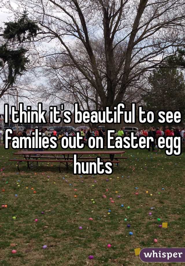 I think it's beautiful to see families out on Easter egg hunts