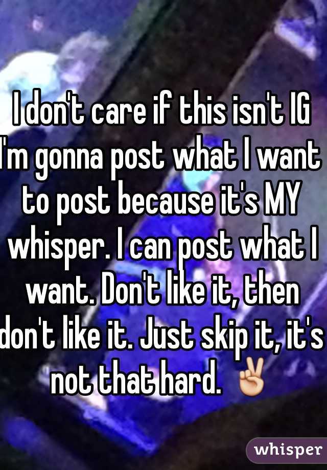 I don't care if this isn't IG I'm gonna post what I want to post because it's MY whisper. I can post what I want. Don't like it, then don't like it. Just skip it, it's not that hard. ✌️