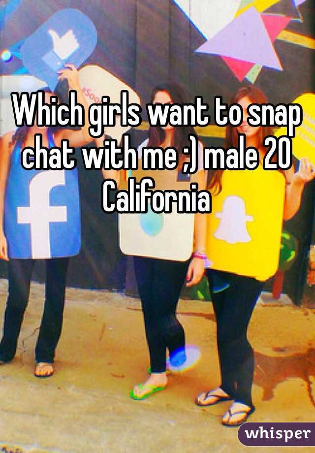 Which girls want to snap chat with me ;) male 20 California