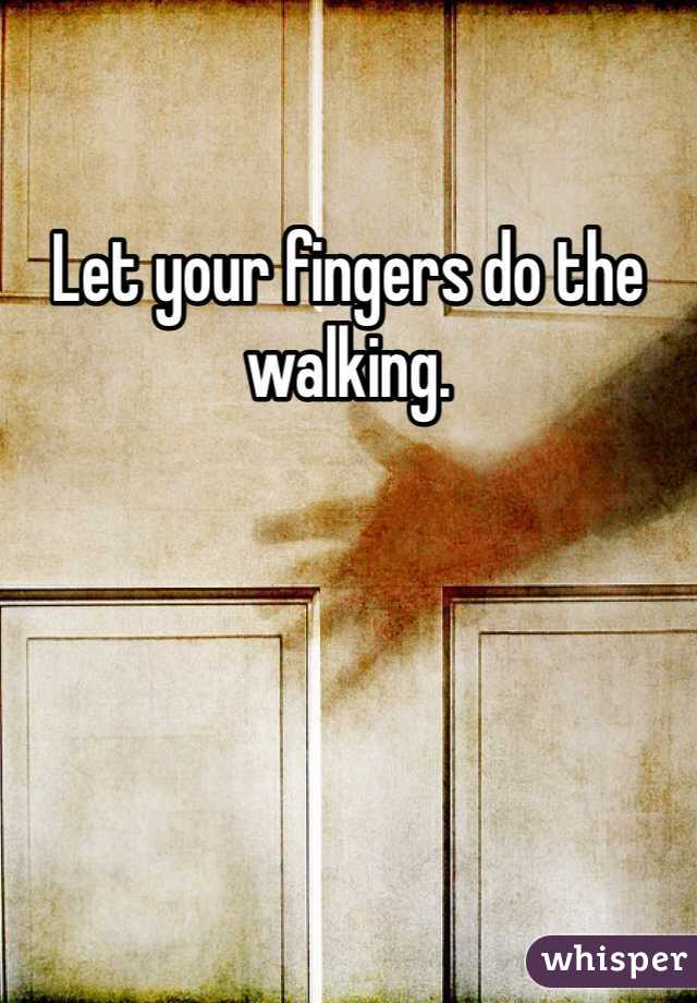 Let your fingers do the walking.