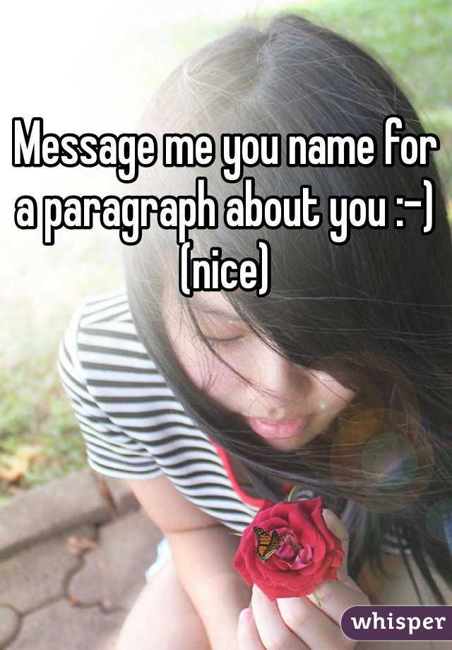 Message me you name for a paragraph about you :-) (nice)