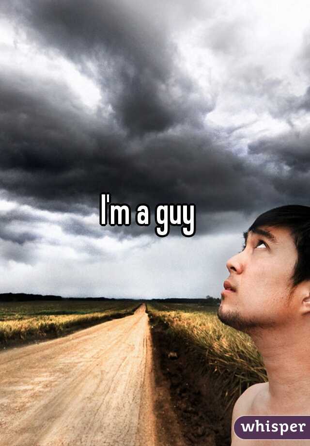 I'm a guy  