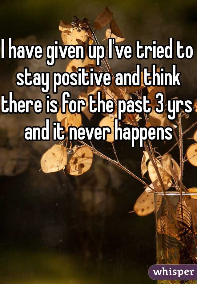 I have given up I've tried to stay positive and think there is for the past 3 yrs and it never happens 