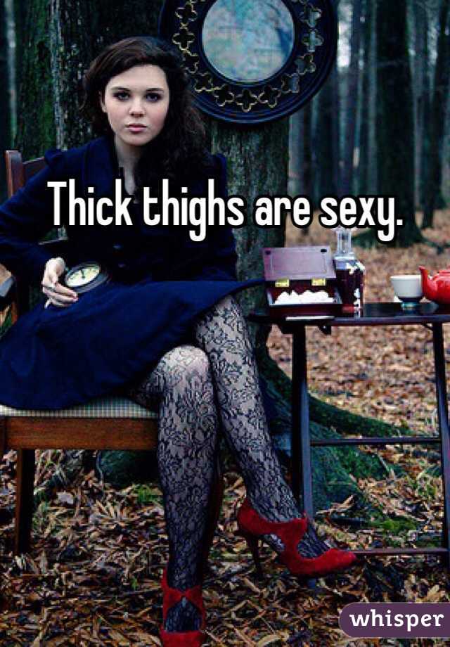 Thick thighs are sexy. 