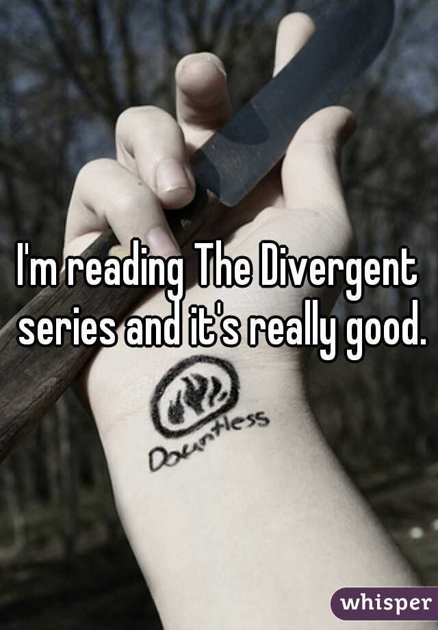 I'm reading The Divergent series and it's really good.