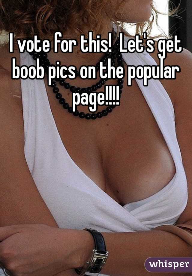 I vote for this!  Let's get boob pics on the popular page!!!!
