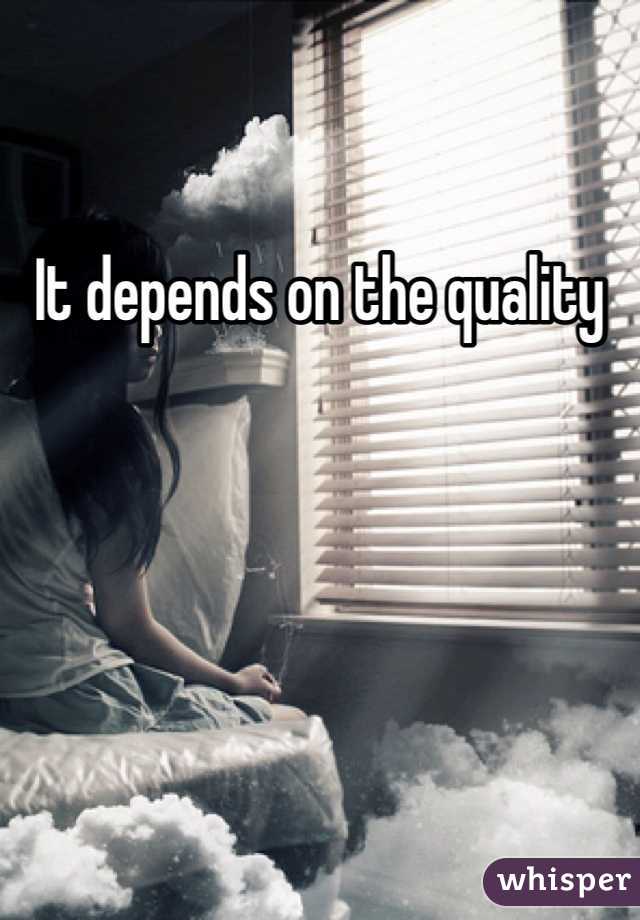 It depends on the quality