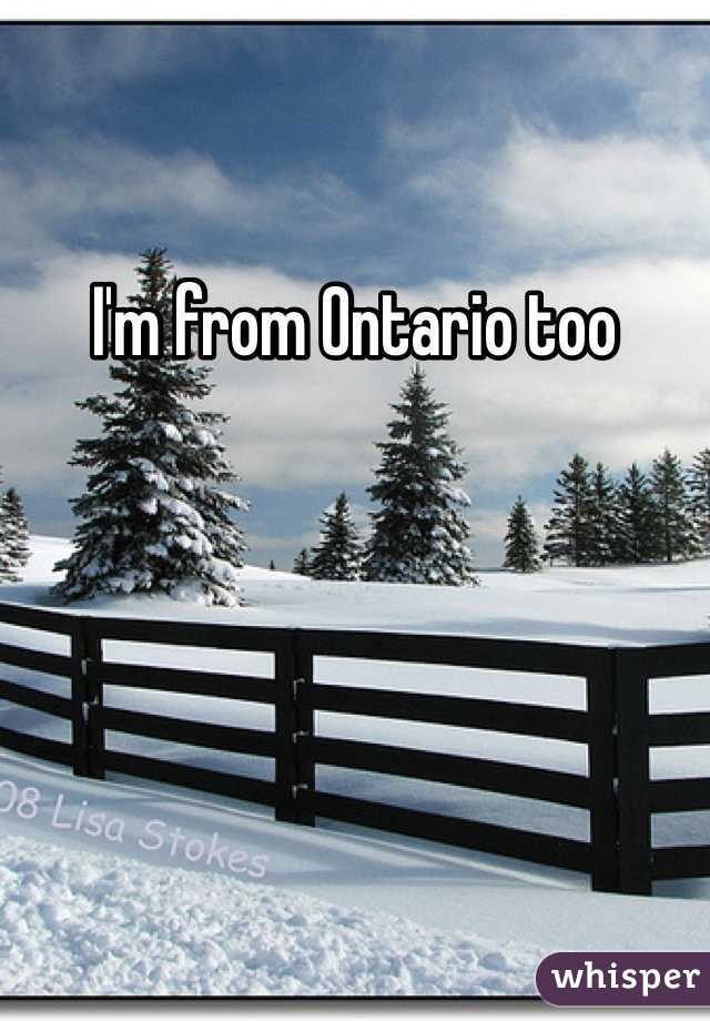 I'm from Ontario too 