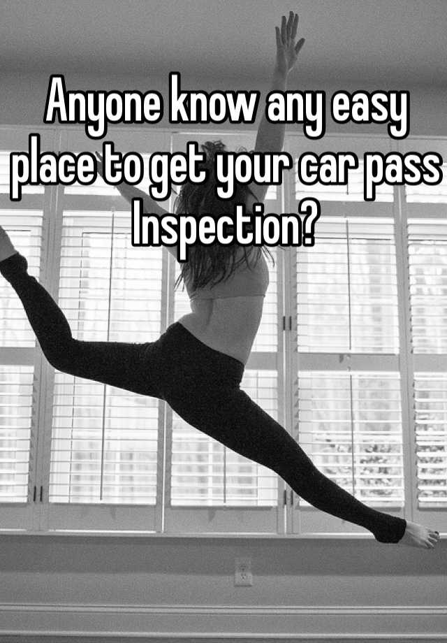 anyone-know-any-easy-place-to-get-your-car-pass-inspection