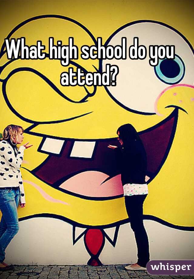 What high school do you attend? 