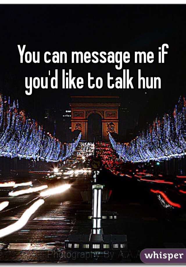 You can message me if you'd like to talk hun