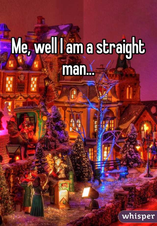 Me, well I am a straight man...