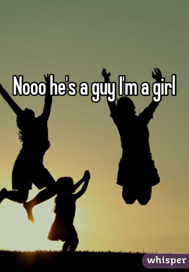 Nooo he's a guy I'm a girl 