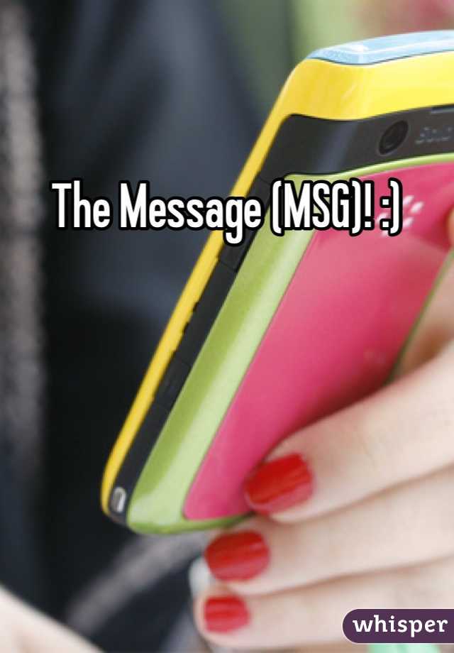 The Message (MSG)! :) 