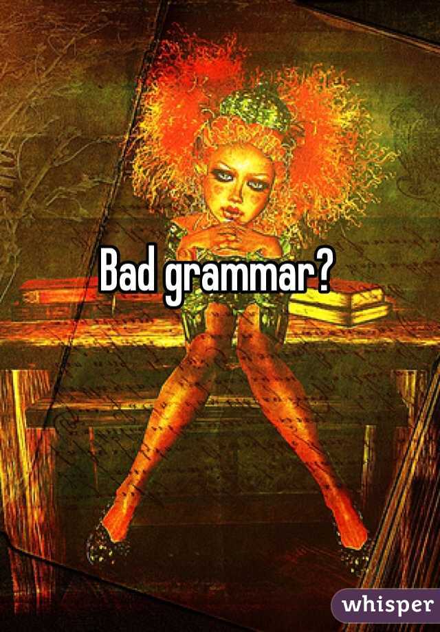 Bad grammar?