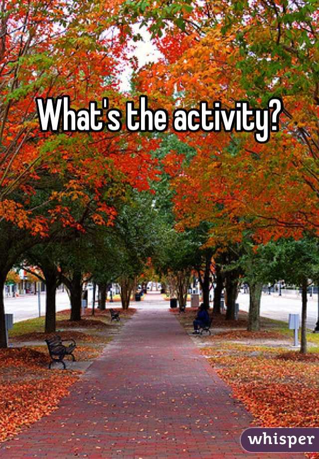 What's the activity?