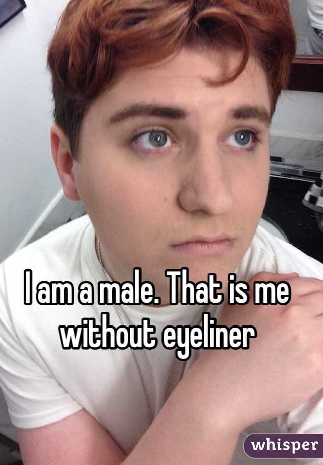 I am a male. That is me without eyeliner