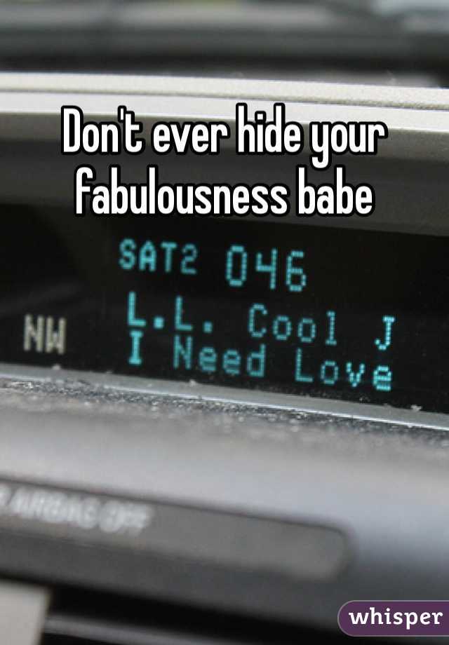 Don't ever hide your fabulousness babe