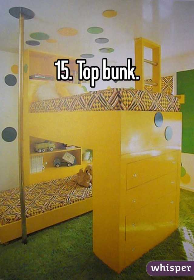 15. Top bunk. 