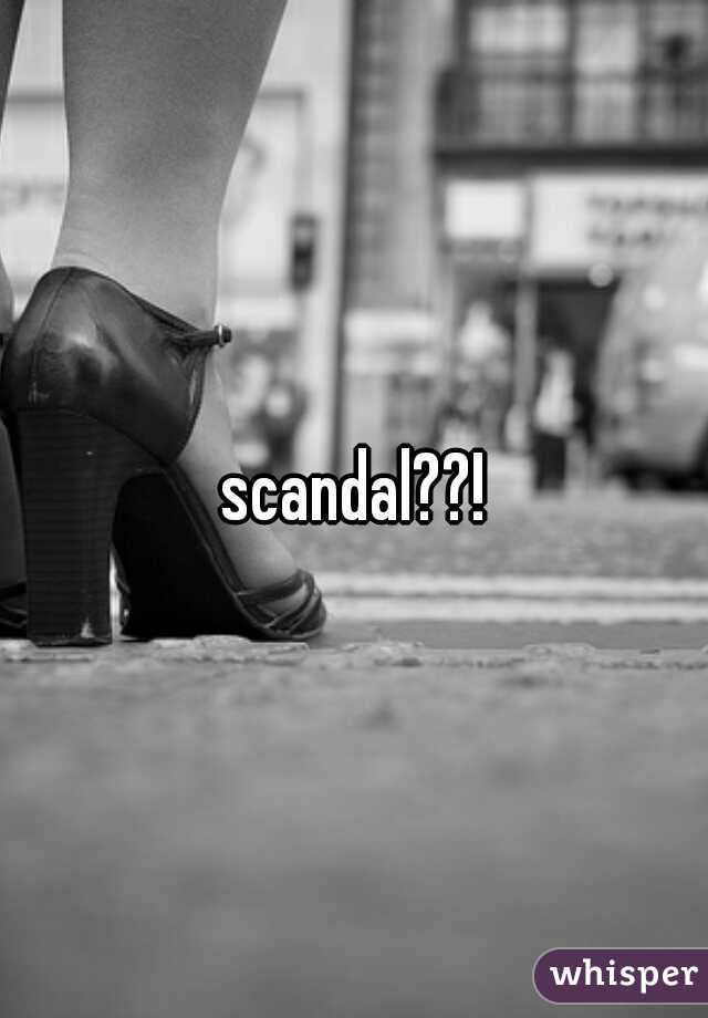 scandal??!