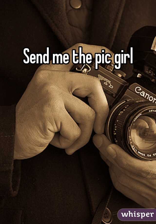 Send me the pic girl