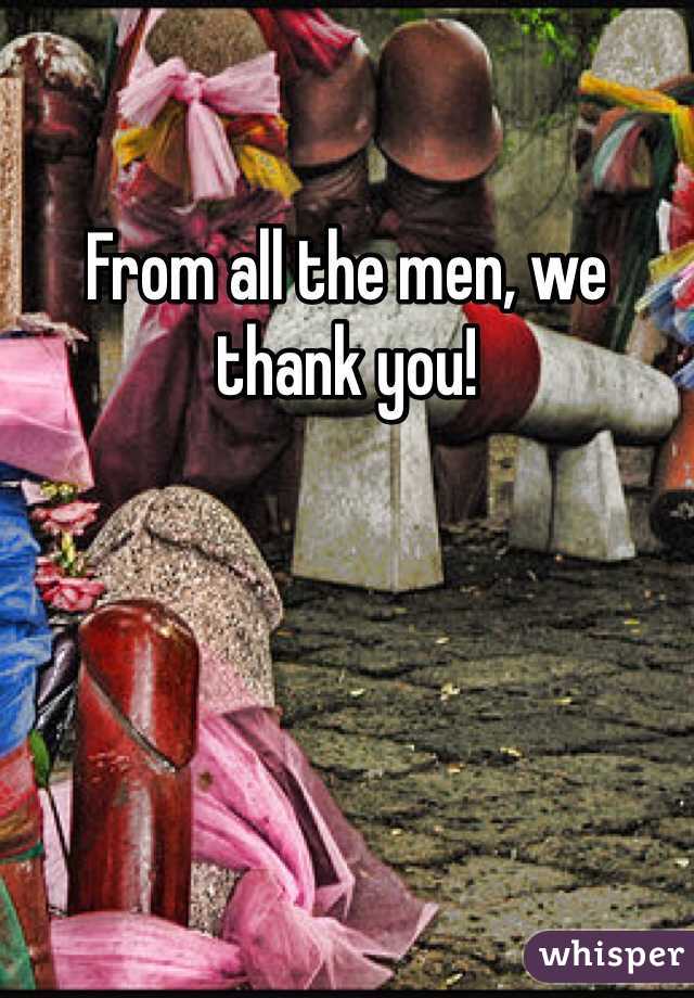 From all the men, we thank you! 