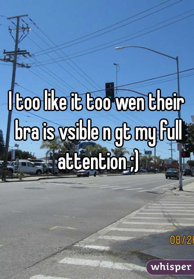 I too like it too wen their bra is vsible n gt my full attention ;)