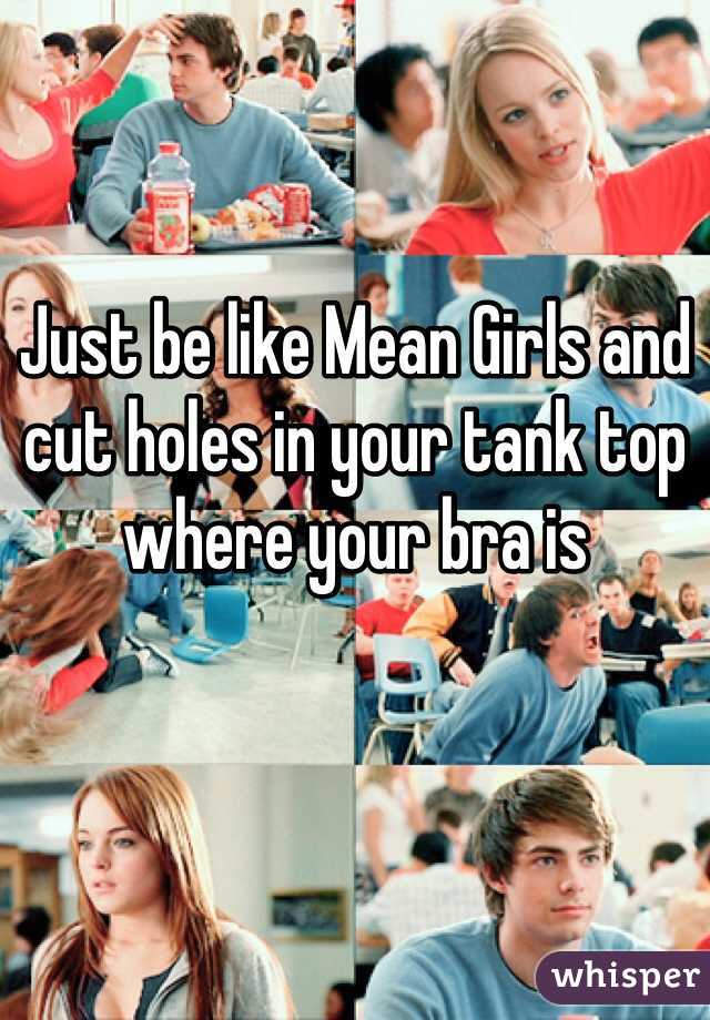 Just be like Mean Girls and cut holes in your tank top where your bra is