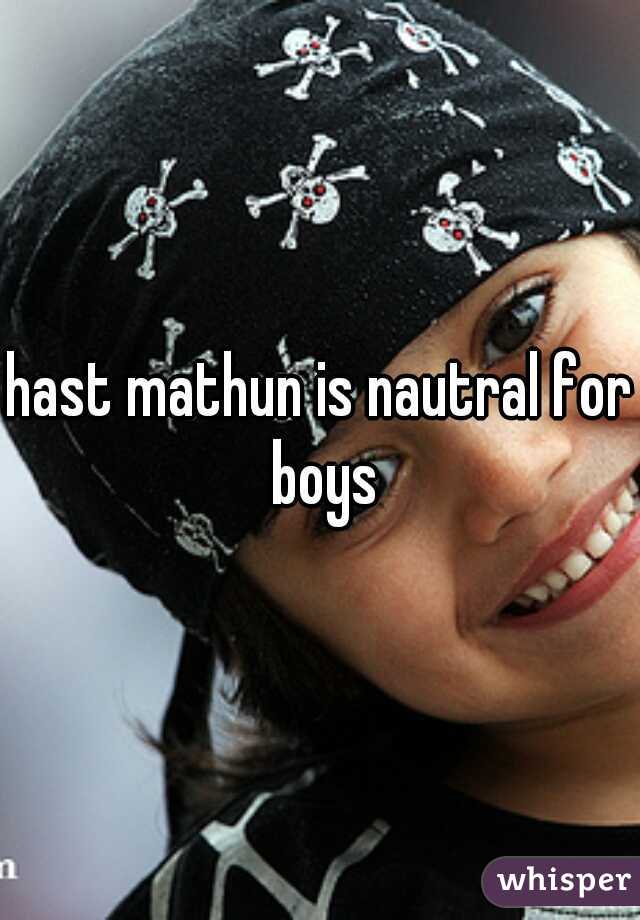 hast mathun is nautral for boys
 