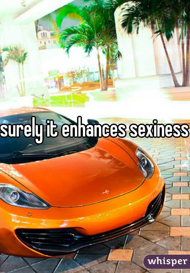 surely it enhances sexiness 