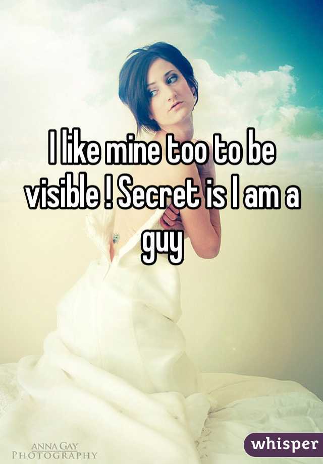 I like mine too to be visible ! Secret is I am a guy 